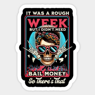 It was a rough week but I didn’t need bail money so there’s that Sticker